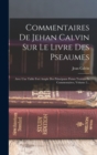 Image for Commentaires De Jehan Calvin Sur Le Livre Des Pseaumes : Avec Une Table Fort Ample Des Principaux Points Traittez Es Commentaires, Volume 2...