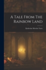 Image for A Tale From The Rainbow Land