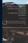 Image for A Practical Treatise On Rail-roads, And Interior Communication In General : Containing An Account Of The Performances Of The Different Locomotive Engines At And Subsequent To The Liverpool Contest, Up