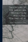Image for Daughters Of The American Revolution Magazine, Volumes 40-41