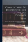 Image for Commentaires De Jehan Calvin Sur Le Livre Des Pseaumes : Avec Une Table Fort Ample Des Principaux Points Traittez Es Commentaires, Volume 2...