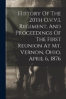 Image for History Of The 20th O.v.v.i. Regiment, And Proceedings Of The First Reunion At Mt. Vernon, Ohio, April 6, 1876