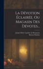 Image for La Devotion Eclairee, Ou Magasin Des Devotes...