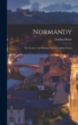 Image for Normandy : The Scenery And Romance Of Its Ancient Towns