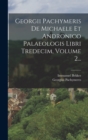 Image for Georgii Pachymeris De Michaele Et Andronico Palaeologis Libri Tredecim, Volume 2...