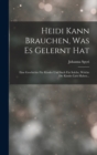 Image for Heidi Kann Brauchen, Was Es Gelernt Hat : Eine Geschichte Fur Kinder Und Such Fur Solche, Welche Die Kinder Lieb Haben...