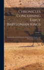 Image for Chronicles Concerning Early Babylonian Kings : Including Records Of The Early History Of The Kassites And The Country Of The Sea; Volume 1