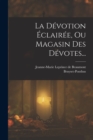 Image for La Devotion Eclairee, Ou Magasin Des Devotes...