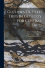 Image for Outlines Of Field Trips In Geology For Central Ohio