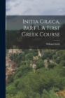 Image for Initia Græca, Part I. A First Greek Course