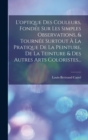 Image for L&#39;optique Des Couleurs, Fondee Sur Les Simples Observations, &amp; Tournee Surtout A La Pratique De La Peinture, De La Teinture &amp; Des Autres Arts Coloristes...