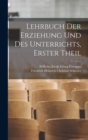 Image for Lehrbuch der Erziehung und des Unterrichts, Erster Theil