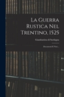 Image for La Guerra Rustica Nel Trentino, 1525 : Documenti E Note...