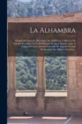 Image for La Alhambra : Relatos De Granada. Recuerdos De Andalucia. Colleccion De Articulos Escogidos De La Publicacion De Igual Nombre, Que A Cargo Del Liceo Artistico-literario De Aquella Ciudad, Redactaban S