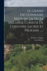 Image for Le Grand Dictionnaire Historique Ou Le Melange Curieux De L&#39;histoire Sacree Et Profane ......