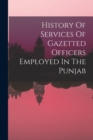 Image for History Of Services Of Gazetted Officers Employed In The Punjab