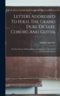 Image for Letters Addressed To H.r.h. The Grand Duke Of Saxe Coburg And Gotha : On The Theory Of Probabilities, As Applied To The Moral And Political Sciences