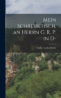 Image for Mein Schreibetisch, an Herrn G. R. P. in D-
