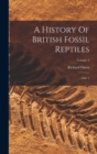 Image for A History Of British Fossil Reptiles