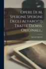 Image for Opere Di M. Sperone Speroni Degli Alvarotti Tratte Da&#39;mss. Originali...