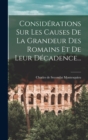 Image for Considerations Sur Les Causes De La Grandeur Des Romains Et De Leur Decadence...