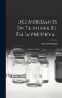 Image for Des Mordants En Teinture Et En Impression...