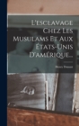 Image for L&#39;esclavage Chez Les Musulams Et Aux Etats-unis D&#39;amerique...