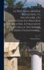 Image for Le Nouveau Monde Industriel Et Societaire, Ou Invention Du Procede D&#39;industrie Attrayante Et Naturelle Distribuee En Series Passionnees...