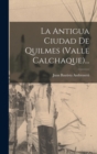 Image for La Antigua Ciudad De Quilmes (valle Calchaque)...