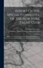 Image for Report Of The Special Committee Of The New York Yacht Club : Relative To Certain Charges Made By The Earl Of Dunraven Concerning The Recent Match For The America&#39;s Cup
