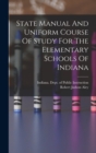 Image for State Manual And Uniform Course Of Study For The Elementary Schools Of Indiana
