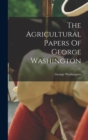 Image for The Agricultural Papers Of George Washington