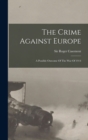 Image for The Crime Against Europe : A Possible Outcome Of The War Of 1914