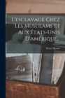 Image for L&#39;esclavage Chez Les Musulams Et Aux Etats-unis D&#39;amerique...