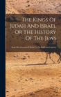 Image for The Kings Of Judah And Israel Or The History Of The Jews : From The Accession Of David To The Babilonish Captivity
