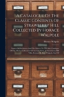 Image for A Catalogue Of The Classic Contents Of Strawberry Hill Collected By Horace Walpole