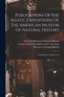 Image for Publications Of The Asiatic Expeditions Of The American Museum Of Natural History : Contribution, Volumes 2-36