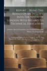 Image for Report ... Being The Result Of An Inquiry Into The Needs Of London With Regard To Technical Education