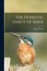 Image for The Domestic Habits Of Birds