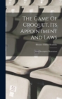 Image for The Game Of Croquet, Its Appointment And Laws : With Descriptive Illustrations