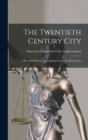 Image for The Twentieth Century City : A Record Of Work Accomplished For Civic Betterment