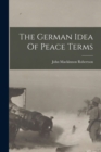 Image for The German Idea Of Peace Terms