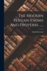 Image for The Modern Persian Idioms And Proverbs ......