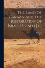 Image for The Land Of Canaan And The Restoration Of Israel [signed J.e.]