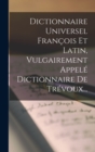 Image for Dictionnaire Universel Francois Et Latin, Vulgairement Appele Dictionnaire De Trevoux...