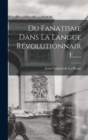 Image for Du Fanatisme Dans La Langue Revolutionnaire......