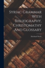 Image for Syriac Grammar With Bibliography, Christomathy And Glossary