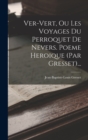 Image for Ver-vert, Ou Les Voyages Du Perroquet De Nevers. Poeme Heroique (par Gresset)...
