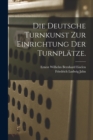 Image for Die Deutsche Turnkunst zur Einrichtung der Turnplatze.
