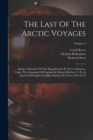 Image for The Last Of The Arctic Voyages : Being A Narrative Of The Expedition In H. M. S. Assistance, Under The Command Of Captian Sir Edward Belcher, C. B., In Search Of Sir John Franklin, During The Years 18